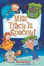 Miss Tracy is spacey! / Dan Gutman ; pictures by Jim Paillot.