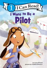 I want to be a pilot / by Laura Driscoll ; pictures by Catalina Echeverri.