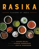 Rasika : flavors of India / stories by Ashok Bajaj ; recipes by Vikram Sunderam ; coauthored by David Hagedorn.