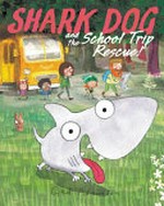 Shark Dog and the school trip rescue! / Ged Adamson.