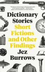 Dictionary stories : short fictions and other findings / Jez Burrows.