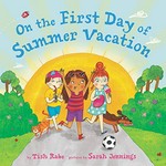 On the first day of summer vacation / by Tish Rabe ; pictures by Sarah Jennings.
