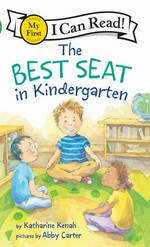 The best seat in kindergarten / story by Katharine Kenah ; pictures by Abby Carter.