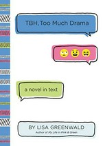 TBH. Too much drama : a novel in text / Lisa Greenwald.