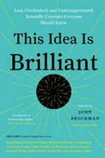 This idea is brilliant : lost, overlooked, and underappreciated scientific concepts everyone should know / edited by John Brockman.