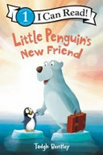 Little Penguin's new friend / story by Laura Driscoll ; pictures by Tadgh Bentley.