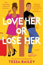 Love her or lose her : a novel / Tessa Bailey.