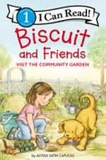 Biscuit and friends visit the community garden / story by Alyssa Satin Capucilli ; pictures by Rose Mary Berlin in the style of Pat Schories.
