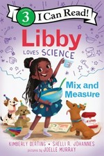 Libby loves science : mix and measure / by Kimberly Derting and Shelli R. Johannes ; pictures by Joelle Murray.