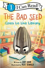 The Bad Seed goes to the library / written by Jory John ; cover illustration by Pete Oswald ; interior illustrations by Saba Joshaghani based on artwork by Pete Oswald.