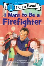 I want to be a firefighter / by Laura Driscoll ; pictures by Catalina Echeverri.