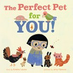 The perfect pet for you! / story by Estelle Laure ; pictures by Amy Hevron.