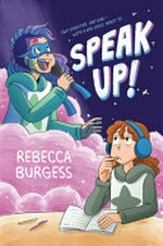 Speak up! / Rebecca Burgess.