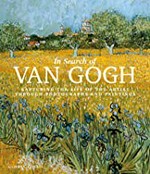 In search of Van Gogh : capturing the life of the artist through photographs and paintings / Gloria Fossi ; original photography by Danilo De Marco, Mario Dondero.