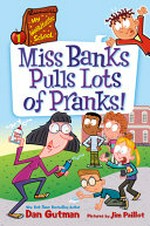 Miss Banks pulls lots of pranks / Dan Gutman ; pictures by Jim Paillot.
