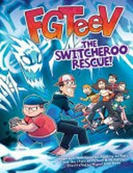 FGTeeV : the switcheroo rescue! / by FGTeeV ; illustrated by Miguel Diaz Rivas.