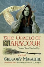 The oracle of Maracoor : a novel / Gregory Maguire.