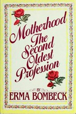 Motherhood, the second oldest profession / by Erma Bombeck