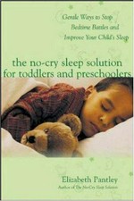 The no-cry sleep solution for toddlers and preschoolers : gentle ways to stop bedtime battles and improve your child's sleep / Elizabeth Pantley.