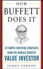 How Buffett does it : 24 simple investing strategies from the world's greatest value investor / by James Pardoe.