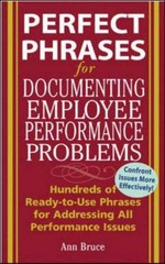 Perfect phrases for documenting employee performance problems / Anne Bruce.
