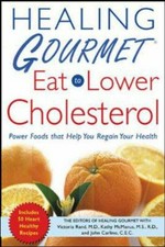Healing gourmet, eat to lower cholesterol / the editors of Healing gourmet with Victoria Rand, Kathy McManus, and Bev Shaffer.