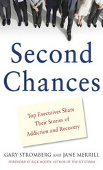 Second chances : top executives share their stories of addiction and recovery / by Gary Stromberg & Jane Merrill.