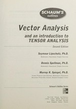 Schaum's outline of vector analysis and an introduction to tensor analysis / Murray R. Spiegel, Seymour Lipschutz, Dennis Spellman.