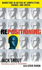 Repositioning : marketing in an era of competition, change, and crisis / Jack Trout, with Steve Rivkin.