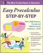 Easy pre-calculus step-by-step : master high-frequency concepts and skills for precalc proficiency--fast! / Carolyn C. Wheater.