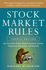 Stock market rules : 50 of the most widely held investment axioms explained, examined, and exposed / Michael D. Sheimo.
