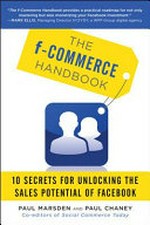F-Commerce Handbook : 10 secrets for unlocking the sales potential of facebook / Paul Marsden, Paul Chaney.