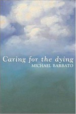 Caring for the dying / Michael Barbato.