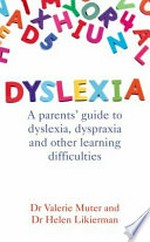 Dyslexia : a parents' guide to dyslexia, dyspraxia and other learning difficulties / Valerie Muter and Helen Likierman.