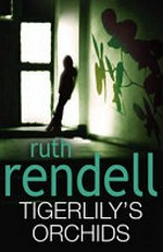 Tigerlily's orchids / Ruth Rendell.