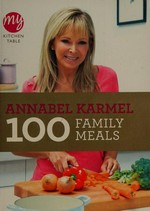 100 family meals / Annabel Karmel.