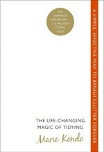 The life-changing magic of tidying / Marie Kondo ; translated from the Japanese by Cathy Hirano.
