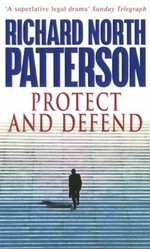 Protect and defend / Richard North Patterson.