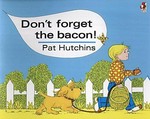 Don't forget the bacon / Pat Hutchins.
