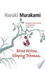 Blind willow, sleeping woman / Haruki Murakami ; translated from the Japanese by Philip Gabriel and Jay Rubin.