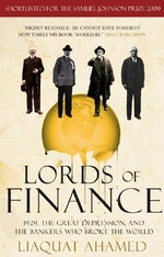 Lords of finance : [1929, the great depression, and the bankers who broke the world] / Liaquat Ahamed.