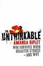 The unthinkable : who survives when disaster strikes - and why / Amanda Ripley.