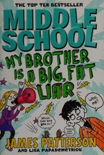 My brother is a big, fat liar / James Patterson and Lisa Papademetriou ; illustrated by Neil Swaab.