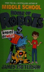 Robots go wild! / James Patterson and Chris Grabenstein ; illustrated by Juliana Neufeld.