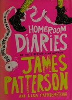 Homeroom diaries / James Patterson & Lisa Papademetriou ; illustrated by Keino.