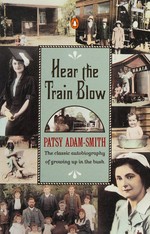 Hear the train blow : the classic autobiography of growing up in the bush / Patsy Adam-Smith