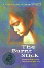 The burnt stick / Anthony Hill ; illustrated by Mark Sofilas.