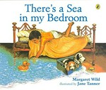 There's a sea in my bedroom / Margaret Wild ; illustrated by Jane Tanner.