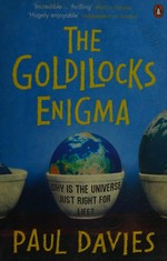 The Goldilocks enigma : why is the universe just right for life? / Paul Davies.