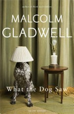 What the dog saw : and other adventures / Malcolm Gladwell.